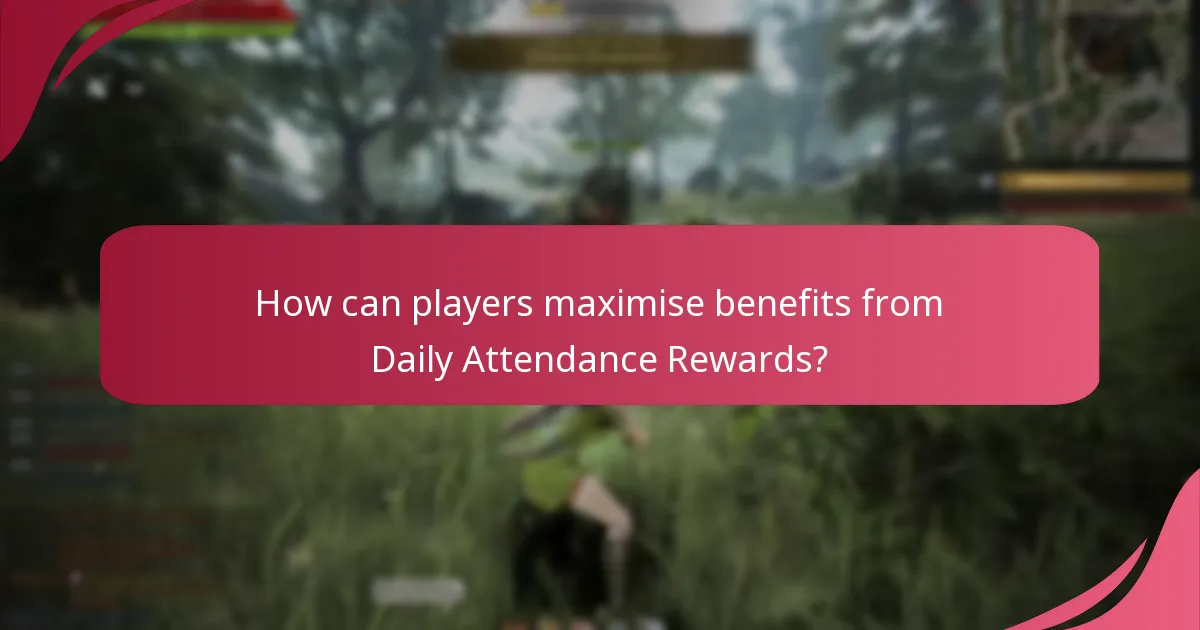 How can players maximise benefits from Daily Attendance Rewards?