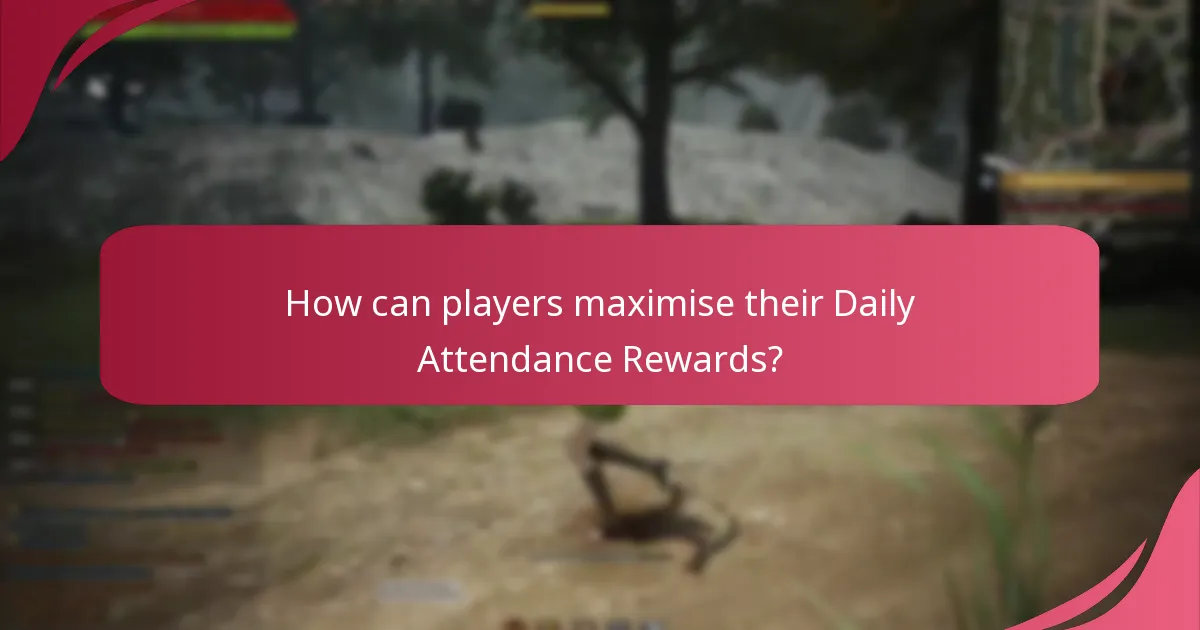 How can players maximise their Daily Attendance Rewards?