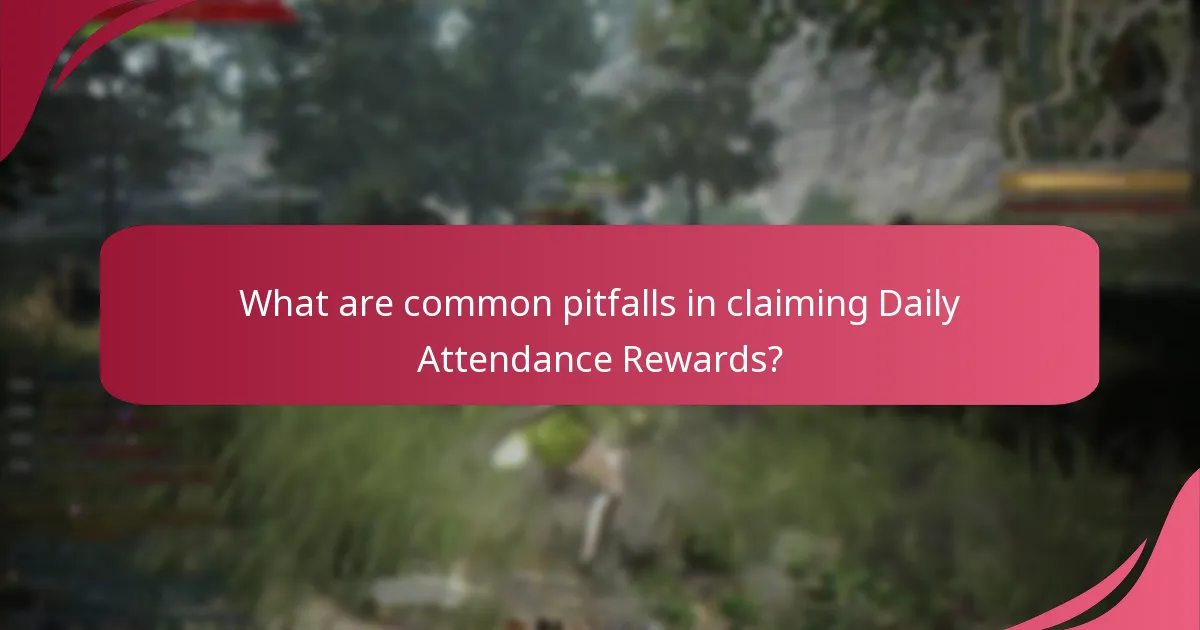 What are common pitfalls in claiming Daily Attendance Rewards?