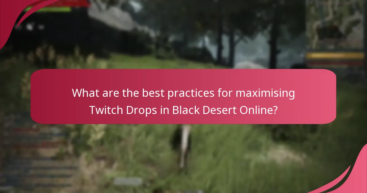 What are the best practices for maximising Twitch Drops in Black Desert Online?