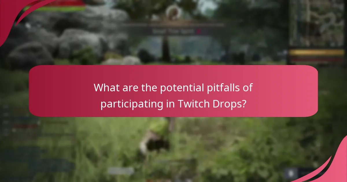 What are the potential pitfalls of participating in Twitch Drops?